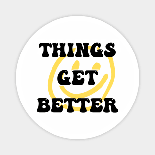 Things get better Magnet